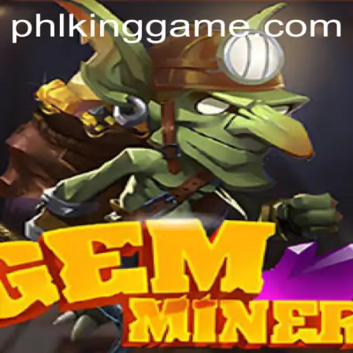 Unveiling GemMiner: The Ultimate Kinggame Adventure