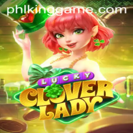 Discover the Excitement of LuckyCloverLady: A Fresh Take from kinggame